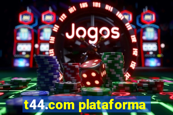 t44.com plataforma